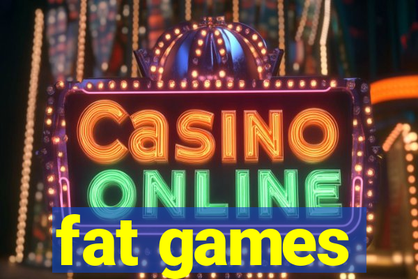 fat games